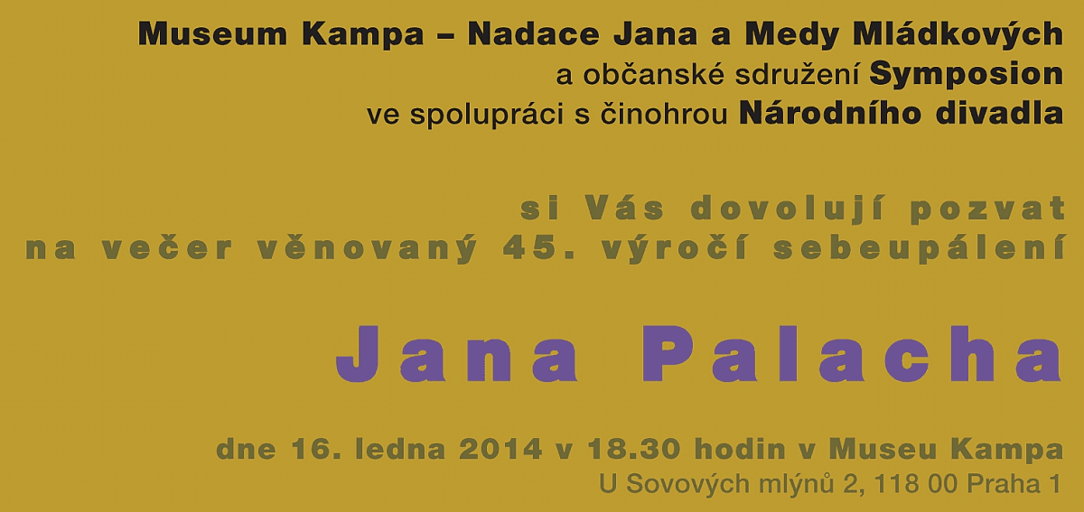 Večer věnovaný 45. výročí sebeupálení Jana Palacha v Muzeu Kampa. Na večeru se podílejí Nadace Jana a Medy Mládkových, občanské sdružení Symposion a činohra Národního divadla.