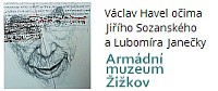 Vystava venovana Vaclavu Havlovi v Armadnim muzeu Zizkov�/></a>
</A>


<A HREF=